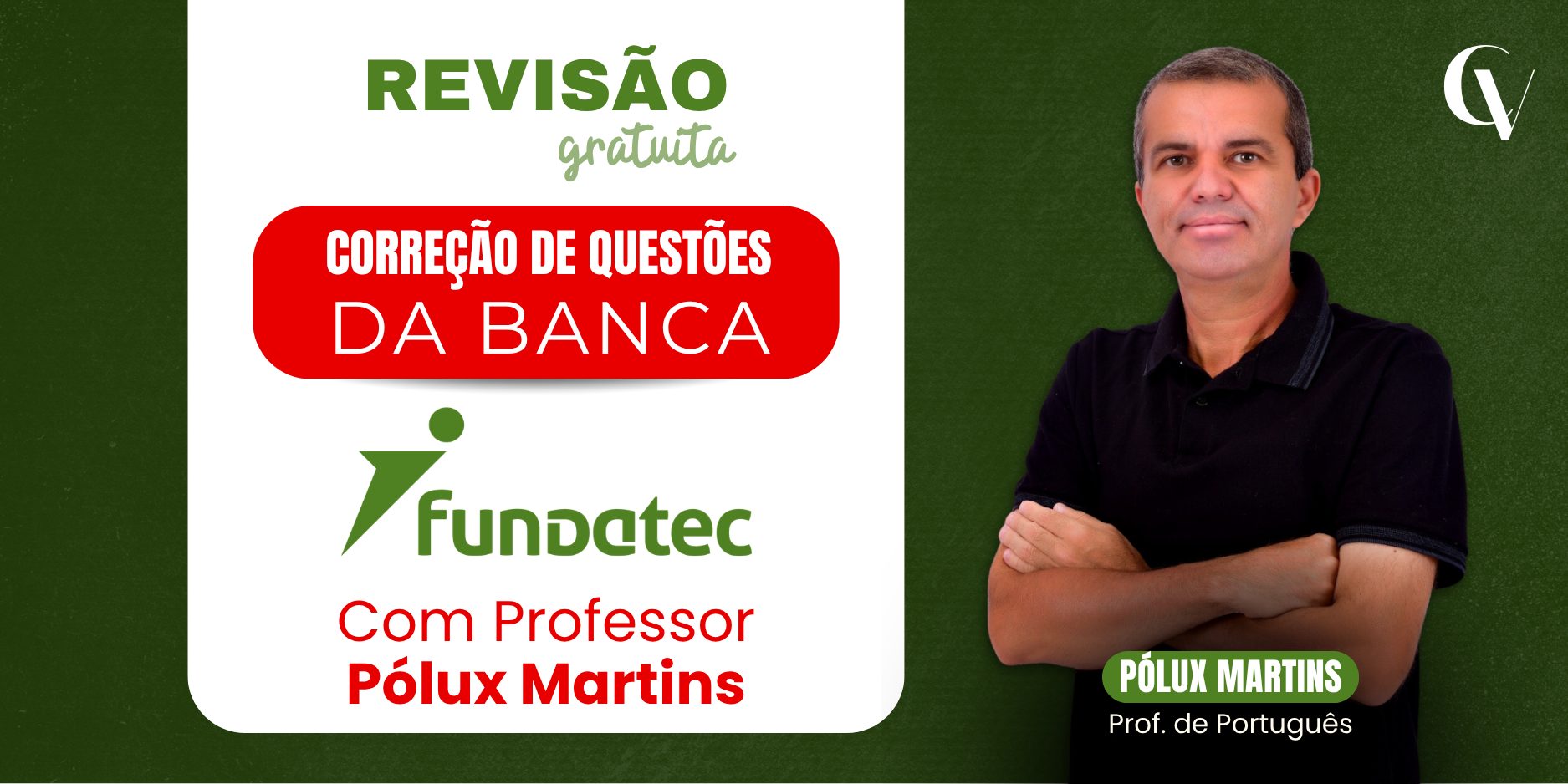 Arte promocional com fundo verde texturizado. No lado esquerdo, há um quadro branco com os textos “REVISÃO gratuita” e “CORREÇÃO DE QUESTÕES DA BANCA” em destaque dentro de uma faixa vermelha. Abaixo, aparece o logotipo da Fundatec e a frase “Com Professor Pólux Martins”. No lado direito, há a foto do professor de português de braços cruzados, usando camisa preta. No canto superior direito, aparece um logotipo branco com as letras “CV”.