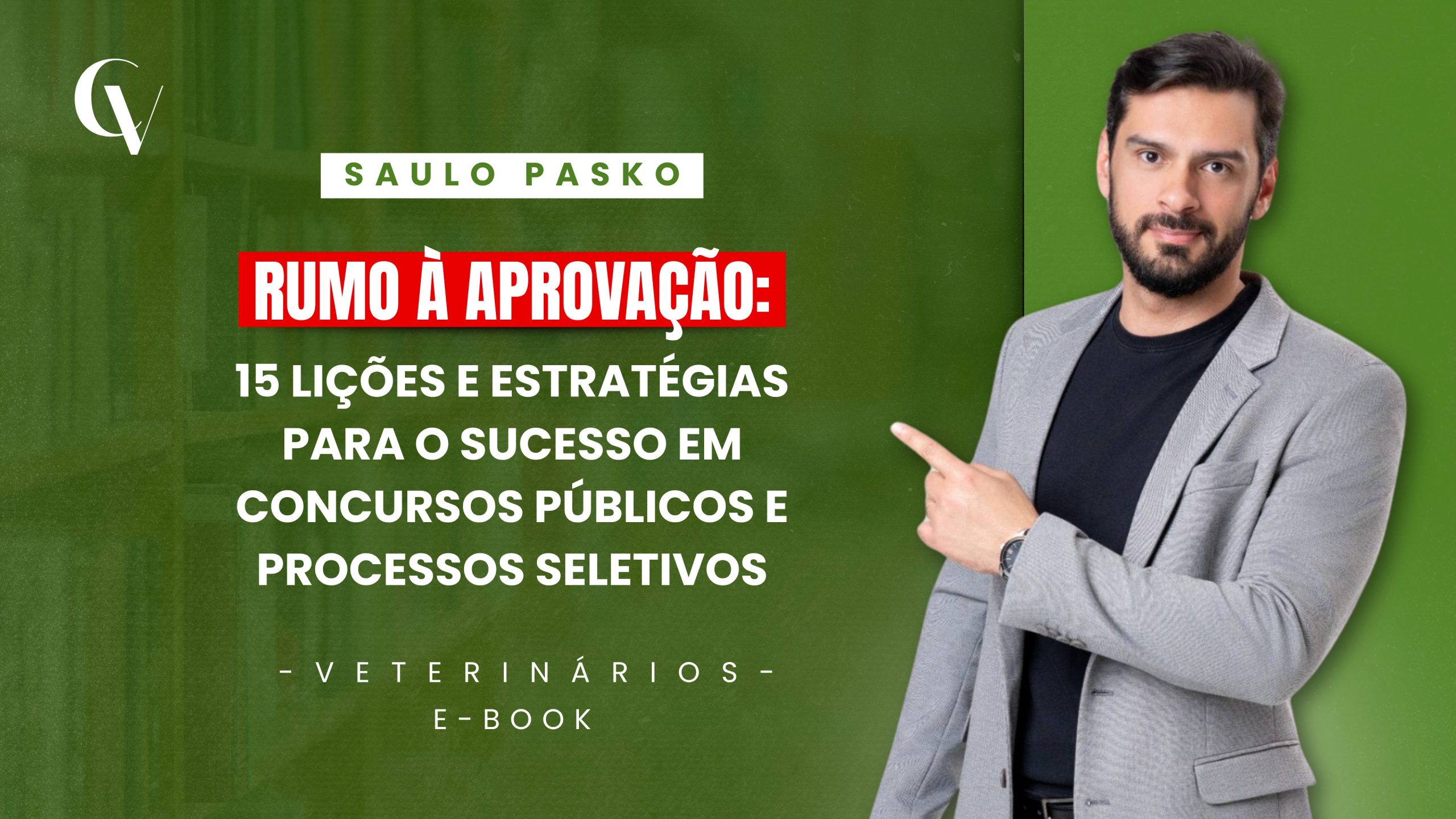 Capa de e-book com fundo em tons de verde. À direita, um homem de blazer cinza e camiseta preta aponta para o título. No topo, aparece o nome “Saulo Pasko”. Em destaque, dentro de uma faixa vermelha, está o texto: “Rumo à Aprovação:”. Abaixo, em letras brancas, lê-se: “15 lições e estratégias para o sucesso em concursos públicos e processos seletivos”. Na parte inferior, consta a identificação: “Veterinários – E-book”. No canto superior esquerdo, há o logotipo da Convet.
