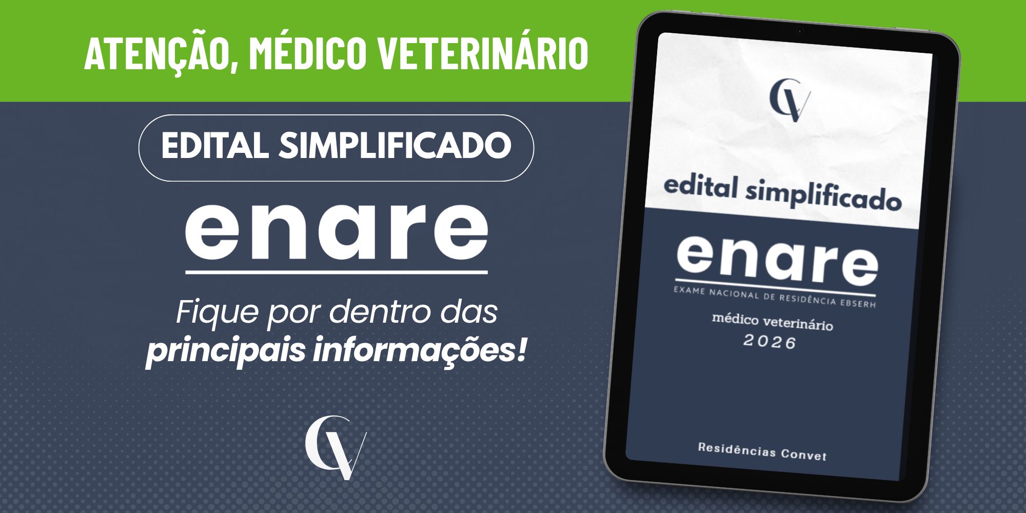 Banner promocional da Convet para médicos-veterinários sobre o ENARE 2026. No topo, há a frase “ATENÇÃO, MÉDICO VETERINÁRIO” em destaque sobre uma faixa verde. Ao centro, aparece o selo “EDITAL SIMPLIFICADO” e o logotipo “enare”, acompanhado da mensagem “Fique por dentro das principais informações!”. À direita, uma imagem de tablet exibe a capa do material “Edital Simplificado ENARE Médico Veterinário 2026”. O layout utiliza tons de verde, azul-escuro e branco, com identidade visual da Convet e foco na divulgação de informações sobre residências veterinárias.